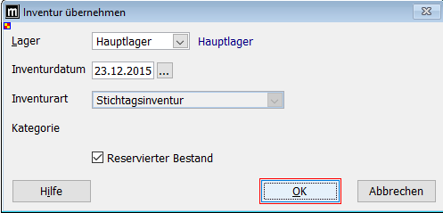 Inventur übernehmen 
Lager 
Hauptlager 
Hauptlager 
Inventurdatum 23.12.2015 
Inventurart 
Kategorie 
Hilfe 
Sticht inventur 
Z] Reservierter Bestand 
Abbrechen 